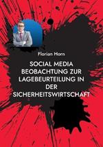 Social Media Beobachtung zur Lagebeurteilung in der Sicherheitswirtschaft: Mehrwerte schaffen fur Mitarbeitende, Kunden und den Arbeitsschutz