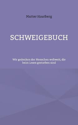 Schweigebuch: Wir gedenken der Menschen weltweit, die beim Lesen gestorben sind - Mutter Hautberg - cover