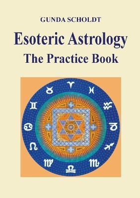 Esoteric Astrology: The Practice Book - Gunda Scholdt - cover
