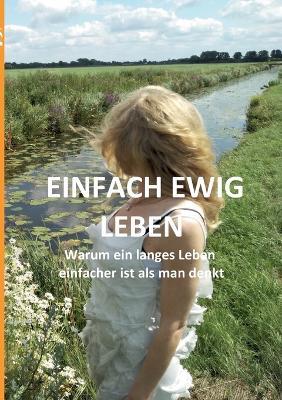 Einfach ewig leben: Warum ein langes Leben einfacher ist als man denkt - Alexander Lüdeking - cover