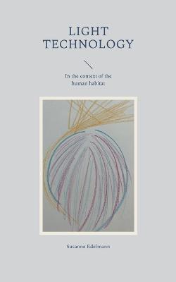 Light Technology: In the context of the human habitat - Susanne Edelmann - cover