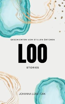 Loo Stories: Geschichten vom stillen Örtchen - Johanna Luise Türk - cover