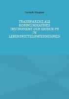 Transparenz als kommunikatives Instrument der Krisen-PR in Lebensmittelunternehmen - Patrick Wagner - cover