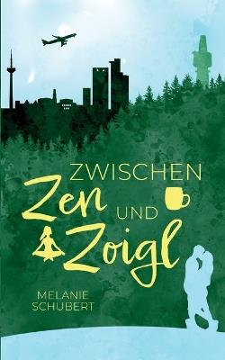 Zwischen Zen und Zoigl: Ein Oberfranken-Liebesroman - Melanie Schubert - cover
