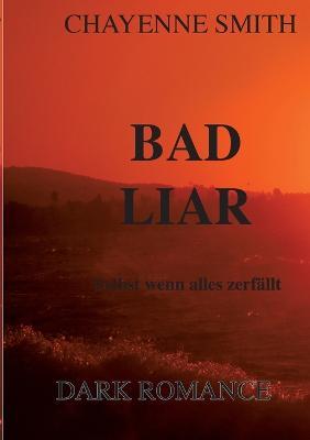 Bad Liar: Selbst wenn alles zerfallt - Chayenne Smith - cover