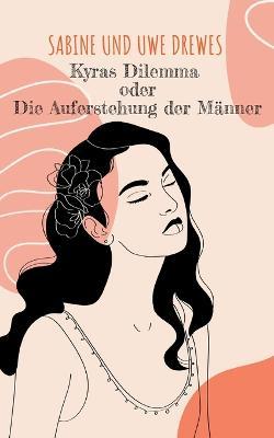Kyras Dilemma: oder Die Auferstehung der Männer - Sabine Drewes,Uwe Drewes - cover