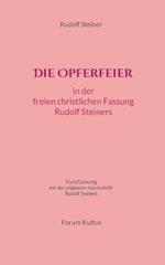 Die Opferfeier: in der freien christlichen Fassung von Rudolf Steiner: Kurzfassung - mit der originalen Handschrift Rudolf Steiners