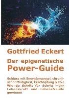 Der epigenetische Power-Guide. Schluss mit Energiemangel, chronischer Mudigkeit, Erschoepfung & Co.: Wie du Schritt fur Schritt mehr Lebenskraft und Lebensfreude gewinnst