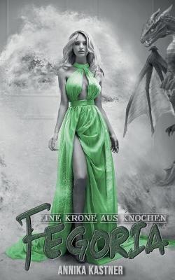 Fegoria: Eine Krone aus Knochen - Annika Kastner - cover