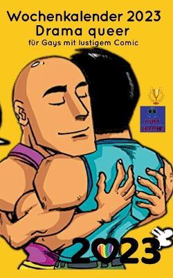 Drama queer: Wochenkalender 2023 für Gays mit lustigem Comic - Kurt Heppke - cover