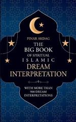 The Big Book of Spiritual Islamic Dream Interpretation: With more than 900 Dream Interpretation