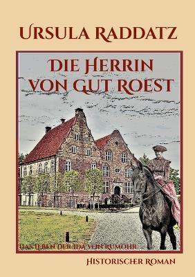 Die Herrin von Gut Roest: Das Leben der Ida von Rumohr - Ursula Raddatz - cover