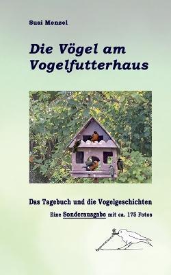 Das Leben am Vogelfutterhaus - Die Sonderausgabe: Das Tagebuch, die Geschichen und 175 Farbfotos - Susi Menzel - cover