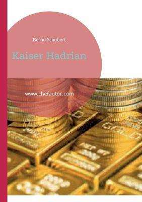 Kaiser Hadrian: www.chefautor.com - Bernd Schubert - cover
