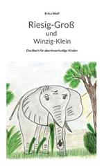 Riesig-Groß und Winzig-Klein: Das Buch für abenteuerlustige Kinder