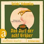 Das Dorf der acht Gräber - Kosuke Kindaichi ermittelt, Band 3 (Ungekürzt)