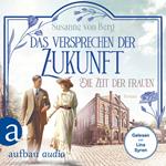 Die Zeit der Frauen - Das Versprechen der Zukunft - Die Alltagswunder-Saga, Band 2 (Ungekürzt)