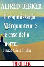 Il commissario Marquanteur e le cose della morte: Francia Crime Thrille