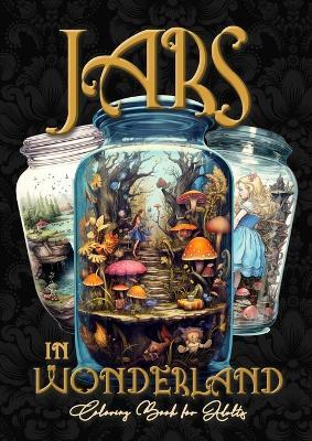 Jars in Wonderland Grayscale Coloring Book for Adults - Jars Coloring Book: surreal landscapes Coloring fantasy coloring book A464P - Monsoon Publishing - cover