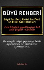 BÜYÜ REHBERI: Büyü Tarifleri, Ritüel Tarifleri, Ask Tilsimlari - Evde Yapilabilen En Etkili Büyüler, Büyü Çesitleri