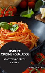 LIVRE DE CUISINE POUR ADOS -RECETTES DE PÂTES SIMPLES