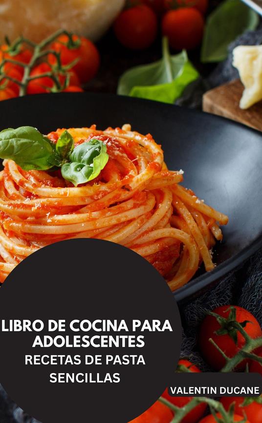 LIBRO DE COCINA PARA ADOLESCENTES -RECETAS DE PASTA SENCILLAS
