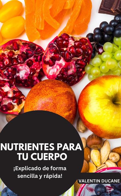 NUTRIENTES PARA TU CUERPO ¡Explicado de forma sencilla y rápida!