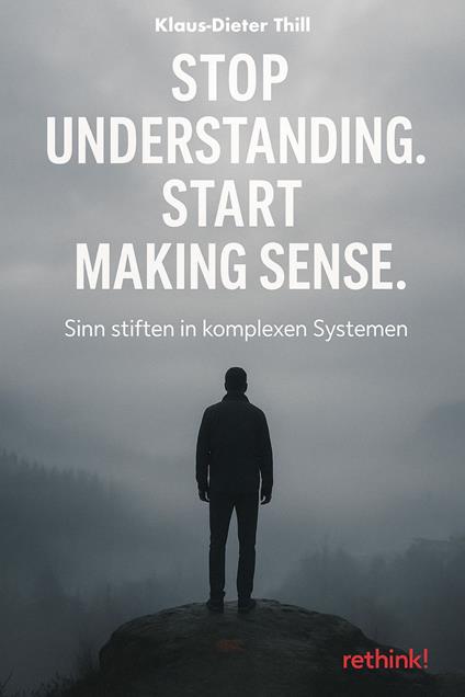 Stop Understanding. Start Making Sense.
