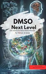 DMSO Next Level: Die revolutionäre Heilmethode für Körper & Geist