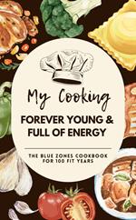 Forever Young & Full of Energy: The Blue Zones Cookbook for 100 Fit Years