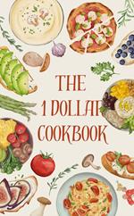 The 1 Dollar Cookbook Save Yourself the Stress, Not the Taste!