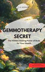 GEMMOTHERAPY SECRET The Hidden Healing Power of Buds for Your Health!