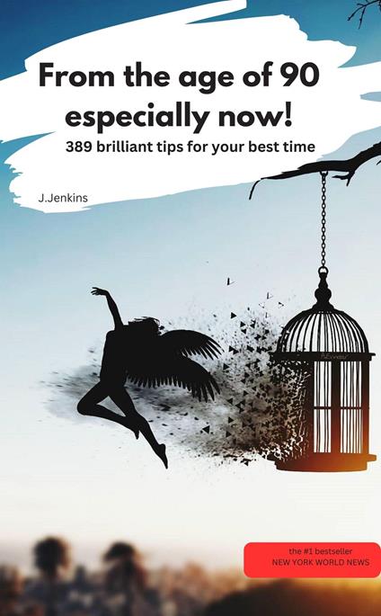 From the age of 90 - especially now! –389 brilliant tips for your best time