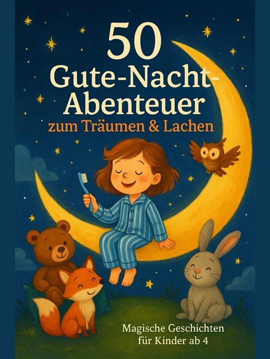 50 Gute-Nacht-Abenteuer zum Träumen & Lachen – Magische Geschichten für Kinder ab 4 - Thomas Kastner - ebook