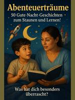 Abenteuerträume – 50 Gute-Nacht-Geschichten zum Staunen und Lernen