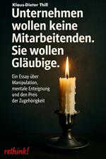 Unternehmen wollen keine Mitarbeitenden. Sie wollen Gläubige.