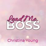 Lead Me BOSS – Gehorche mir, Kleine! (Boss Billionaire Romance 3)