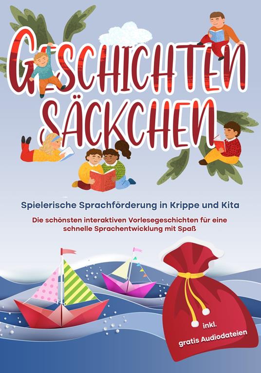 Geschichtensäckchen - Spielerische Sprachförderung in Krippe und Kita: Die schönsten interaktiven Vorlesegeschichten für eine schnelle Sprachentwicklung mit Spaß - inkl. gratis Audiodateien - Katharina Albers - ebook