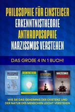 Philosophie für Einsteiger | Erkenntnistheorie | Anthroposophie | Narzissmus verstehen: Das große 4 in 1 Buch! - Wie Sie das Geheimnis der Existenz und der Natur des Menschen leicht verstehen