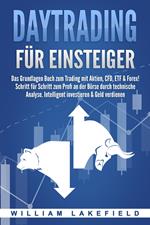 DAYTRADING FÜR EINSTEIGER: Das Grundlagen Buch zum Trading mit Aktien, CFD, ETF & Forex! Schritt für Schritt zum Profi durch technische Analyse. Intelligent investieren & Geld verdienen