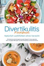 Divertikulitis Kochbuch - Natürlich wohlfühlen ohne Verzicht: Die leckersten entzündungshemmenden Rezepte für einen gesunden Darm und gegen Blähungen, Durchfall, Verstopfung und Bauchschmerzen