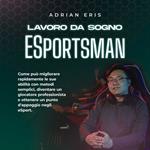 Lavoro da sogno ESportsman: Come può migliorare rapidamente le sue abilità con metodi semplici, diventare un giocatore professionista e ottenere un punto d'appoggio negli eSport.