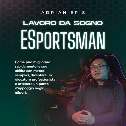 Lavoro da sogno ESportsman: Come può migliorare rapidamente le sue abilità con metodi semplici, diventare un giocatore professionista e ottenere un punto d'appoggio negli eSport.