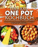 Das XXL One Pot Kochbuch - 123 nährstoffreiche Bowl Rezepte für eine gesunde Ernährung!: Leckere Buddha Bowls, Poke Bowls, Vegan Bowls, Low Carb Bowls und viele mehr! (inkl. Nährwertangaben)