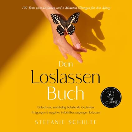 Dein Loslassen Buch: 100 Tools zum Loslassen und 6 Minuten Übungen für den Alltag | Einfach und nachhaltig belastende Gedanken, Prägungen & negative Selbstüberzeugungen loslassen - 30 Tage Challenge