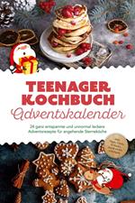 Teenager Kochbuch Adventskalender: 24 ganz entspannte und unnormal leckere Adventsrezepte für angehende Sterneköche - inkl. Tipps, Tricks & Hacks, damit nichts schiefgeht