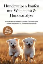 Hundewelpen kaufen mit Welpentest & Hundeanalyse: Wie Sie beim Hundekauf fundierte Entscheidungen treffen und den für Sie perfekten Hund finden - inkl. Selbsttest: Welcher Hund passt zu mir?