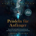 Pendeln für Anfänger - Das Praxisbuch: Mit der Kraft des Pendelns zu Antworten auf alle Lebensfragen, Gesundheit und persönlichem Wachstum - inkl. 30 Pendeltafeln zum Download