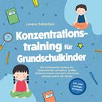 Konzentrationstraining für Grundschulkinder: Die umfassende Toolbox für laserscharfen Lernfokus, großes Selbstvertrauen und mehr Harmonie zuhause und in der Schule - inkl. vieler spaßiger Lernspiele