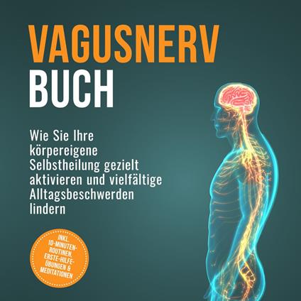Vagusnerv Buch: Wie Sie Ihre körpereigene Selbstheilung gezielt aktivieren und vielfältige Alltagsbeschwerden lindern – inkl. 10-Minuten-Routinen, Erste-Hilfe-Übungen & Meditationen